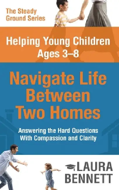Talking to Young Children Ages 3-8 About Divorce and Parental Addiction: Answering the Hard Questions with Compassion and Clarity by Laura Bennett
