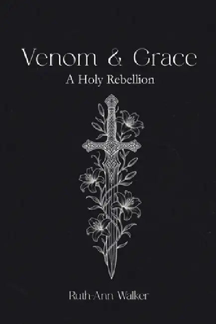 Venom & Grace: A Holy Rebellion by Ruth-Ann Walker