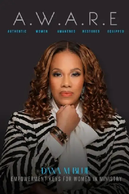 A.W.A.R.E: Empowerment Keys for Women In Ministry (2nd ED.) by Dana M. Blue