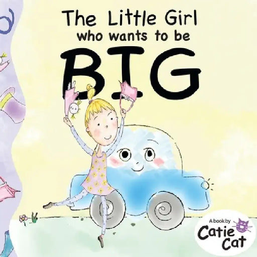 The Little Girl who wants to be BIG by Catie Cat, Catie Cat