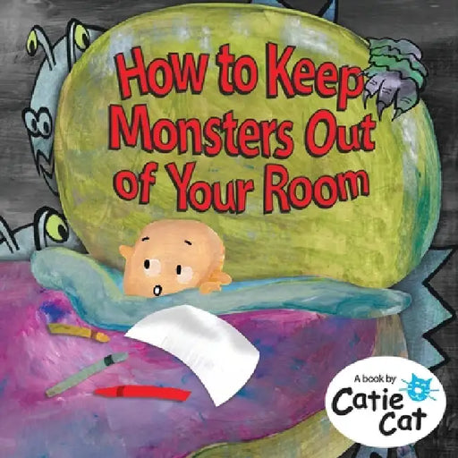 How to Keep Monsters Out of Your Room by Catie Cat, Catie Cat