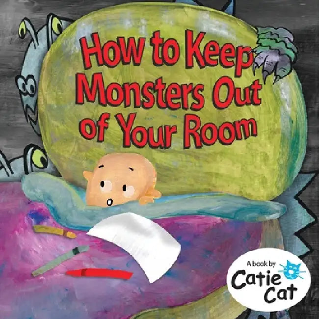 How to Keep Monsters Out of Your Room by Catie Cat, Catie Cat