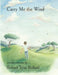 Carry Me the Wind by Robert Tyne Ballard