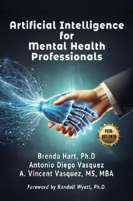 Artificial Intelligence for Mental Health Professionals by A. Vincent Vasquez, Antonio Diego Vasquez, Brenda S. Hart