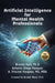 Artificial Intelligence for Mental Health Professionals by A. Vincent Vasquez, Antonio Diego Vasquez, Brenda S. Hart
