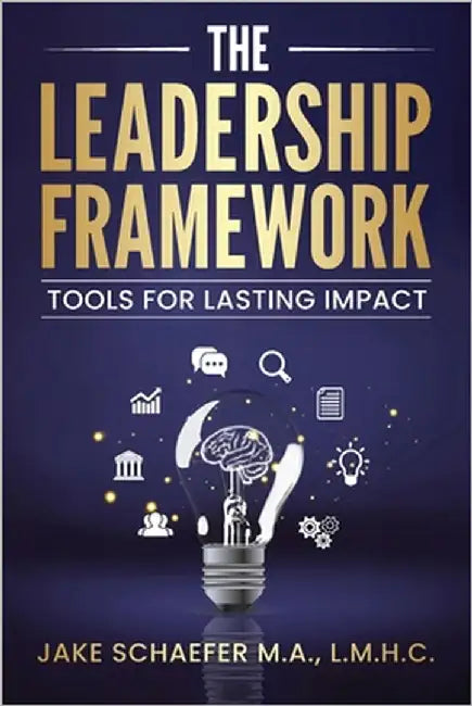 The Leadership Framework: Tools for Lasting Impact by Schaefer M. a., L. M. H. C. Jake