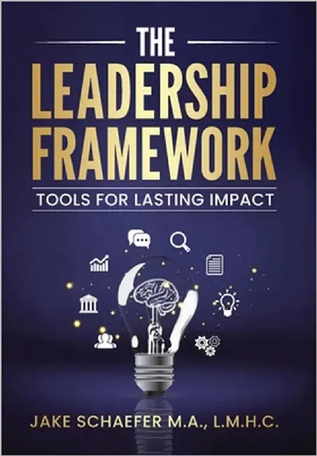 The Leadership Framework: Tools for Lasting Impact by Schaefer M. a., L. M. H. C. Jake