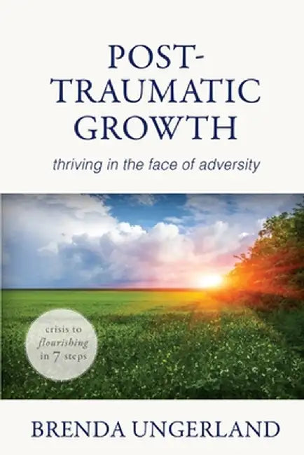 Post-Traumatic Growth: Thriving in the Face of Adversity by Ungerland, Brenda