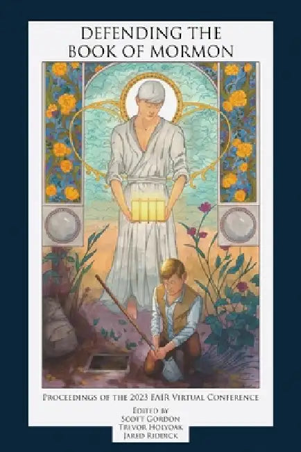 Defending the Book of Mormon: Proceedings of the 2023 FAIR Virtual Conference by Scott Gordon, Trevor Holyoak, Jared Riddick