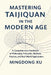 Mastering Taijiquan in the Modern Age by Mingdong Xu