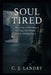 Soul Tired; The Cost of Holding it All Together When You're Falling Apart by C. J. Landry