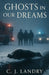 Ghosts in our Dreams by C. J. Landry