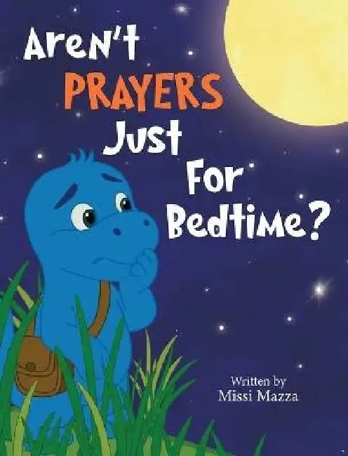 Aren't Prayers Just For Bedtime? by Missi Mazza