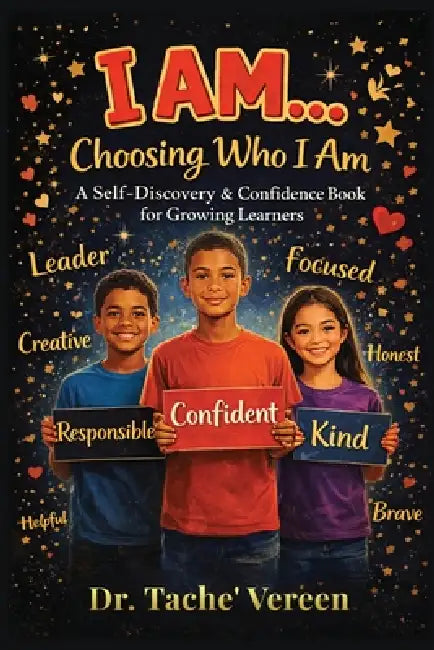 I AM Choosing Who I am: A Self- Discovery & Confidence Book for Growing Learners by Tache' Vereen