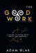 The Good Work - A Guide to Living with Truth and Empathy by Adam Blak