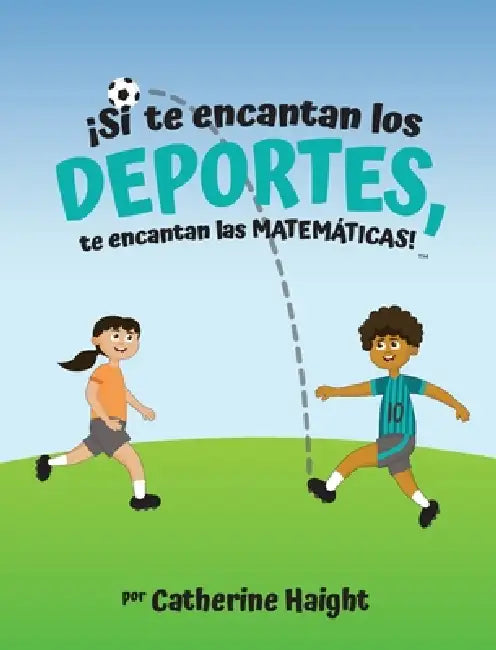 ¡Si te encantan los DEPORTES, te encantan las MATEMÁTICAS! by Catherine Haight, Dajah Rice
