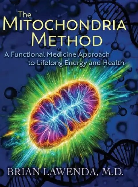 The Mitochondria Method: A Functional Medicine Approach to Lifelong Energy and Health by Brian Lawenda