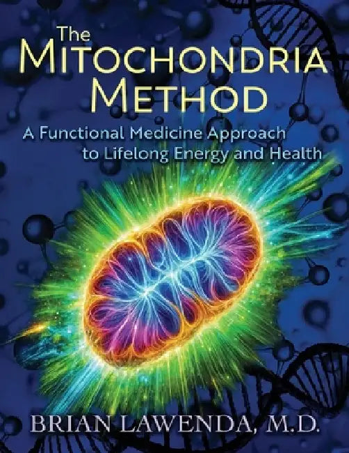 The Mitochondria Method: A Functional Medicine Approach to Lifelong Energy and Health by Brian Lawenda