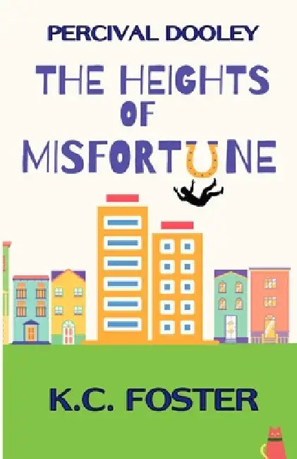 Percival Dooley: The Heights of Misfortune by K. C. Foster