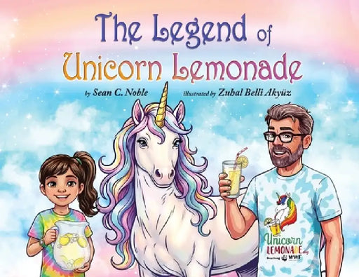 The Legend of Unicorn Lemonade by Sean Noble, Zuhal Akyüz