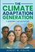 The Climate Adaptation Generation: A Blueprint for the Future by Robert W. Collin