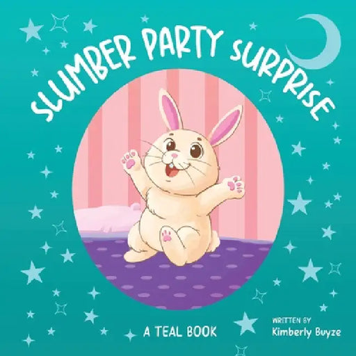 Slumber Party Surprise: A Teal Book by Kimberly Buyze