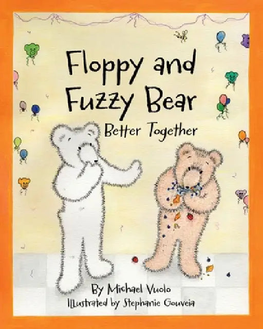 Floppy and Fuzzy Bear: Better Together by Michael Vuolo, Stephanie Gouveia