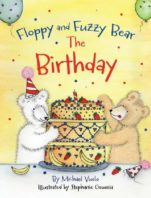 Floppy and Fuzzy Bear: The Birthday by Michael Vuolo, Stephanie Gouveia