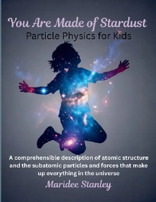 You Are Made of Stardust by Maridee Ellen Stanley