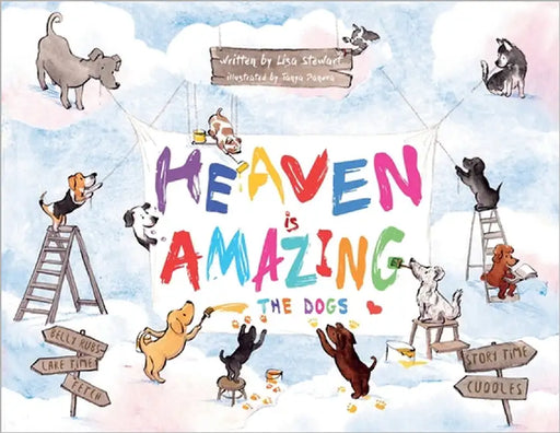 Heaven Is Amazing - The Dogs by Stewart, Lisa