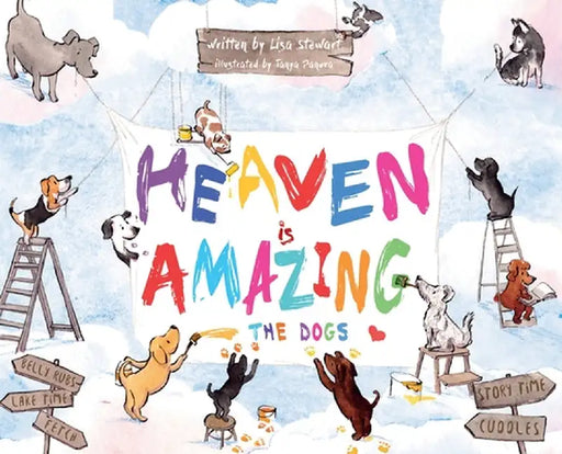Heaven Is Amazing - The Dogs by Stewart, Lisa