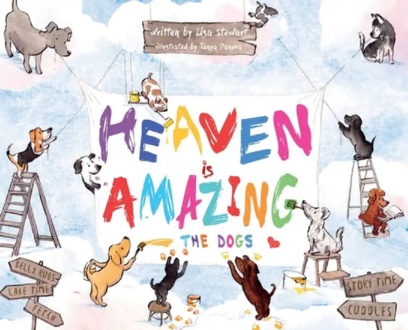 Heaven Is Amazing - The Dogs by Stewart, Lisa