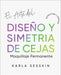 El Arte Del Diseño y Simetría de Cejas: Estructura Simple by Hector D. Mendoza, Karla C. Sesskin