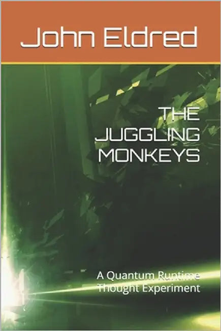 The Juggling Monkeys: A Quantum Runtime Thought Experiment by Eldred, John L.