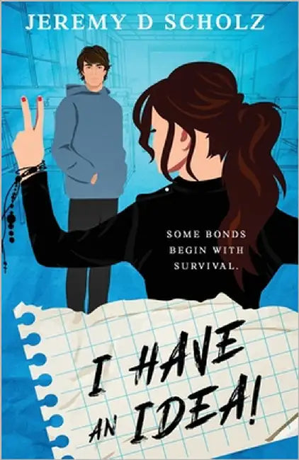 I Have An Idea!: Some Bonds Begin With Survival: Some Bonds by Scholz, Jeremy D.