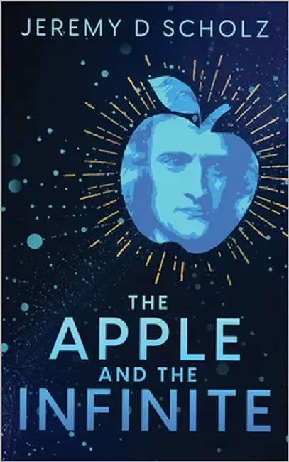 The Apple and the Infinite by Scholz, Jeremy D.