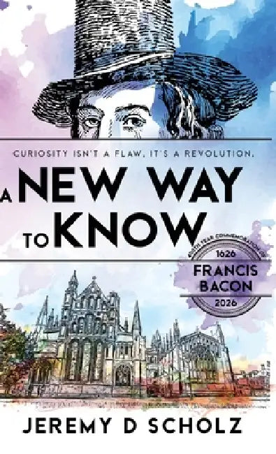 A New Way To Know: Curiosity Isn't a Flaw, It's a Revolution. by Jeremy D. Scholz