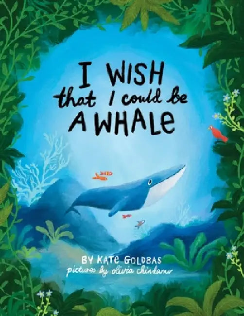 I Wish That I Could Be A Whale by Kate Goldbas, Olivia Chindamo