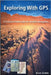 Exploring With GPS: A Practical Field Guide for Satellite Navigation by Grubbs, Bruce