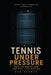 Tennis Under Pressure: Train the Mental Game That Wins Tight Matches by Rob Sperry
