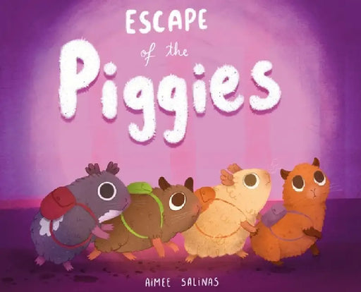 Escape of the Piggies by Aimee Salinas, Gabriela Grave, Jennifer Rees
