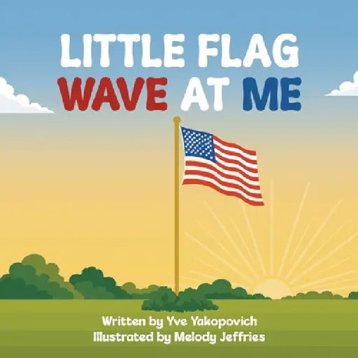 Little Flag, Wave at Me by Yve Yakopovich, Melody Jeffries