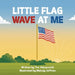 Little Flag, Wave at Me by Yve Yakopovich, Melody Jeffries