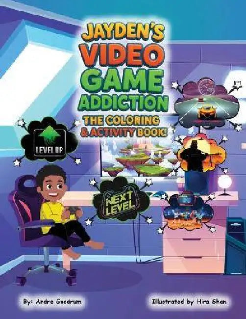 Jayden's Video Game Addiction: The Coloring & Activity Book by Andre J. Goodrum, Hira Shan