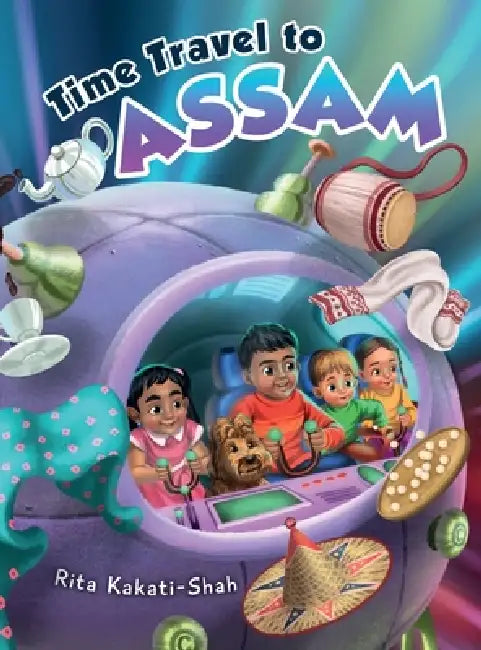 Time Travel to Assam by Rita Kakati-Shah