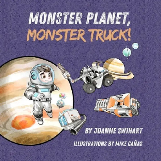 Monster Planet, Monster Truck! by Joanne Swihart, Jennifer Rees, Mike Cañas