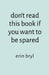 don't read this book if you want to be spared by Erin Bryl