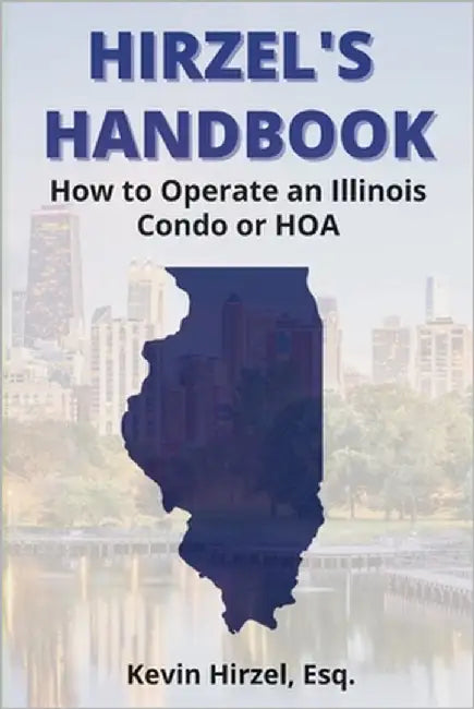 Hirzel's Handbook: How to Operate an Illinois Condo or HOA by Hirzel, Kevin