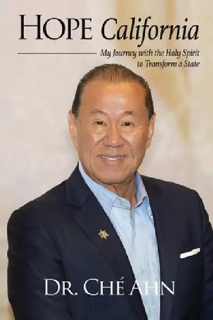 Hope California: My Journey with the Holy Spirit to Transform a State by Ché Ahn