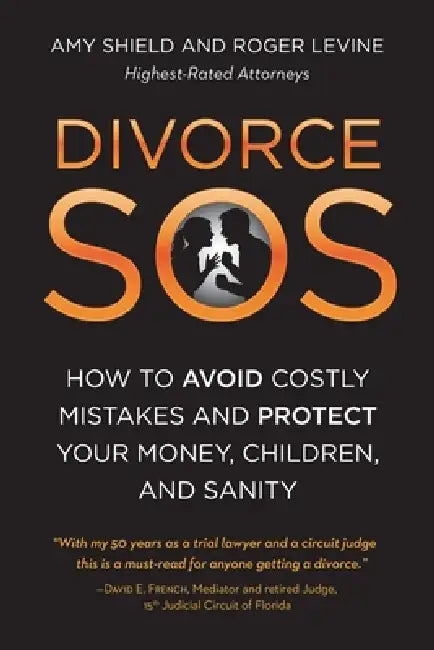 Divorce SOS: How to Avoid Costly Mistakes and Protect Your Money, Children, and Sanity by Amy Shield, Roger Levine